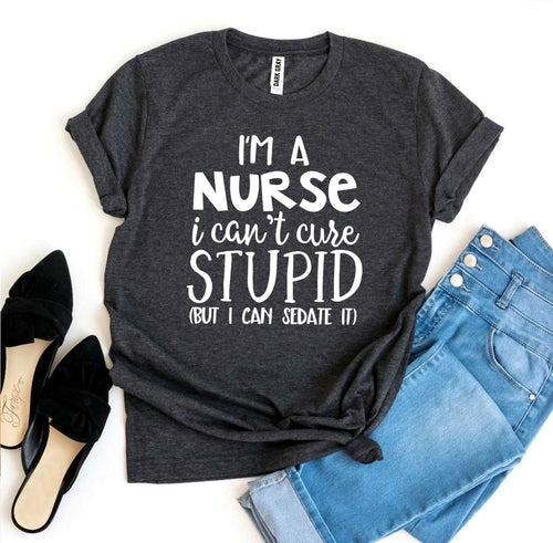 T-Shirt With Logo I’m a Nurse I Can’t Cure Stupid